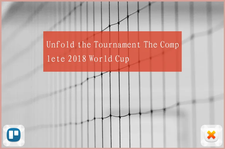 Unfold the Tournament The Complete 2018 World Cup